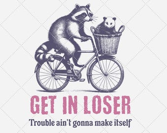 Get In Loser Trouble Ain&#39;t Gonna Make Itself Png, Funny Raccoon Shirt, Opossum Raccoon Png, Sarcastic Animal Sayings, Trendy PNG 15x18 in