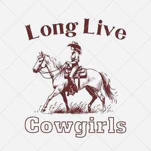 Long Live Cowgirls Png, Western Girl Sublimation Png, Wild West Png, Western Shirt Png, Cowgirl On Horse Png, Trendy PNG 15x18in