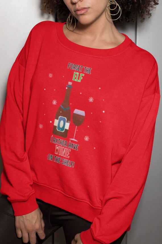 Forget the Elf! I Rather Have Wine on the Shelf! Funny Unisex