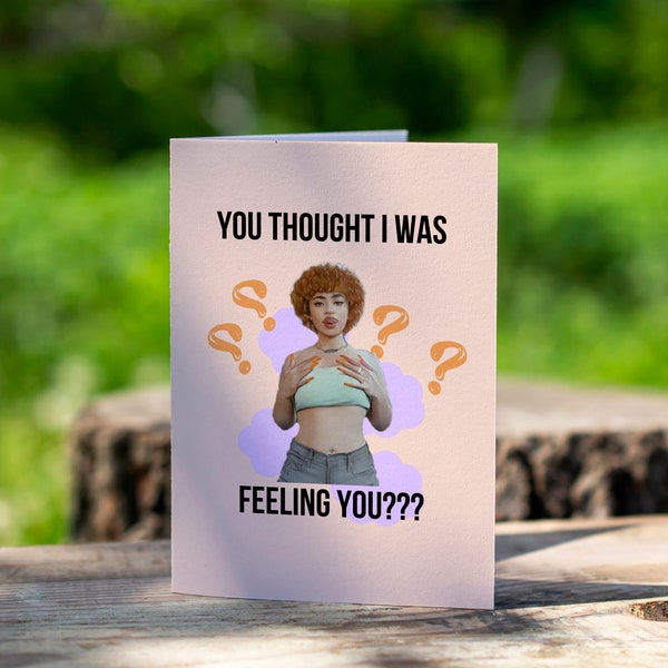 You Thought I Was Feeling You? Funny Ice Spice Valentine's Day Card | Birthday | Gift | For Him | For Her | For Girlfriend | For Boyfriend