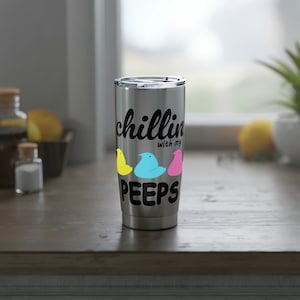 Chillin with my Peeps - Marshmallow Chicks - 20oz Tumbler Cup