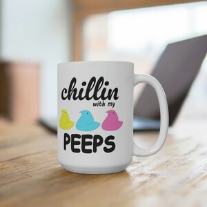 Chillin with my Peeps - Marshmallow Chicks Ceramic Mug 15oz