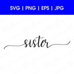 May include: A black and white cursive font design that says "sister".