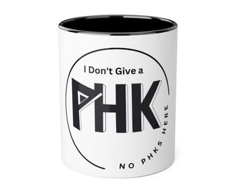 I Don't Give a PHK MUG