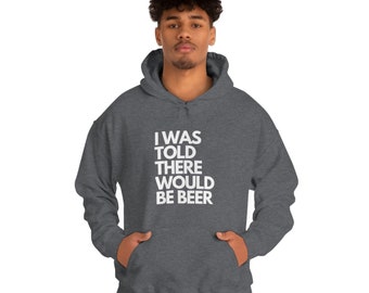 I Was Told There Would Be Beer Hooded Sweatshirt, Mens Hoodie, Meds Hooded Sweatshirt, Funny Sweatshirt, Funny Hoodie, Beer Hoodie, Beer