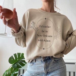 I&#39;d Rather Be In New Orleans With Klaus Sweatshirt - Klaus Mikaelson |  The Originals | TVD Merch