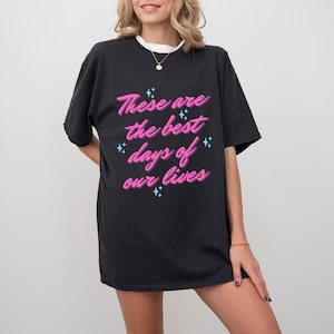 These Are the Best Days of Our Lives T-shirt- Comfort Colors Unisex | Vanderpump Rules | Sur |  | TomTom | Scandoval | Bravo TV Fan Gift