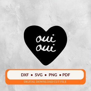 May include: A black heart shape with the words "oui oui" in white script. Below the heart is an orange rectangle with the text "DXF • SVG • PNG • PDF" and "DIGITAL DOWNLOAD CUT FILE".