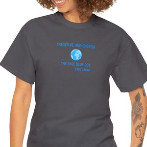 Preserve and Cherish the Pale Blue Dot, Carl Sagan Quote, Unisex Heavy Cotton Tee