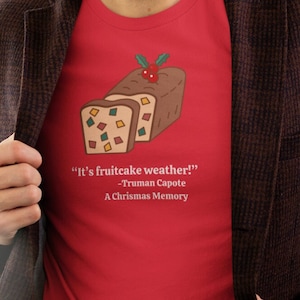 It's Fruitcake Weather! Long Sleeve T-shirt, Truman Capote Quote from A Christmas Memory,