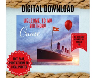 May include: Digital download printable for a birthday cruise party. The image features a red balloon, a red star, and a ship with the text "RMS Titanic" on the side. The text "Welcome to my birthday cruise" is at the top of the image. The text "Edit, save, print at home or local printer" is at the bottom left of the image. The text "8 x 10 or save as larger or smaller size" is at the bottom right of the image.