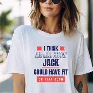 TITANIC Funny T-shirt Jack Could Have Fit on That door, Soft TITANIC Tshirt, Birthday 5678910152030405060708090100+ Any Occasion Funny T