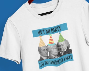 Is geen partij zoals de Federalistische Partij Alexander Hamilton Funny US History American Revolution Shirt