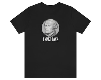 Hamilton American Revolution US History Founding Fathers I Make Bank US History Shirt