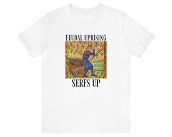 Medieval History Feudal Uprising Serfs Up Funny Dark Ages History Shirt