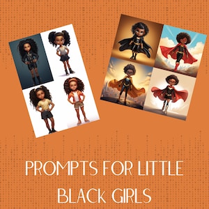 May include: Digital illustrations of Black girls in various outfits, including superhero costumes and casual wear. The image features the text "PROMPTS FOR LITTLE BLACK GIRLS" in white letters against an orange background with a binary code pattern.
