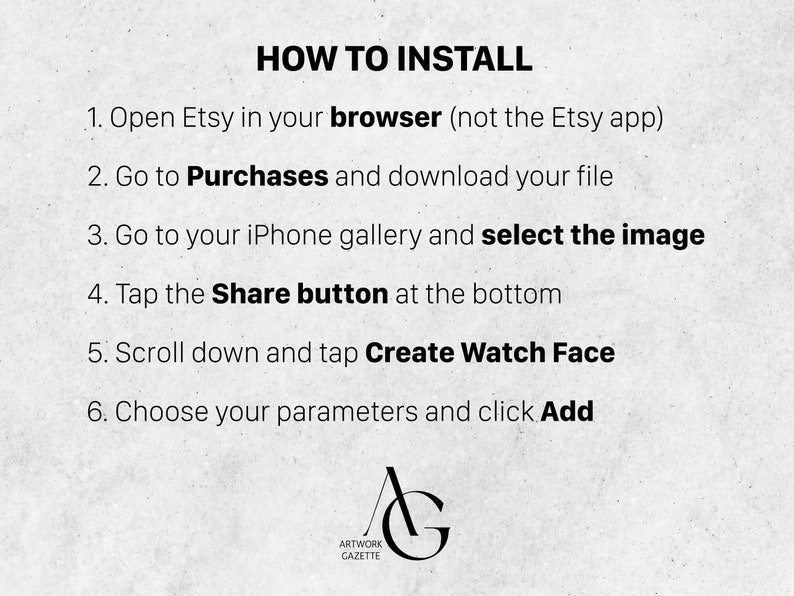 May include: A black and white graphic with the text "HOW TO INSTALL" and six numbered steps for installing a watch face on an iPhone. The steps include opening Etsy in a browser, going to Purchases, downloading a file, selecting an image, tapping the Share button, and creating a watch face.