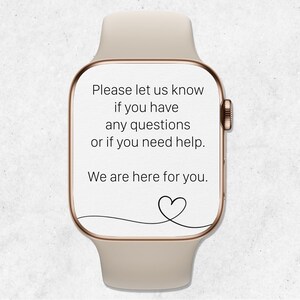May include: A gold Apple Watch with a white band displays a message: "Please let us know if you have any questions or if you need help. We are here for you." A heart symbol is drawn below the text.
