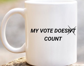 My Vote Does Count Mug - Vote Mug Election 2024 Coffee Cup - 11oz