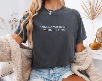America Was Built By Immigrants Shirt, Comfort Colors® Pro Immigration Shirt, Human Rights Tee, Equality Shirt, Activism T-Shirt, Activism