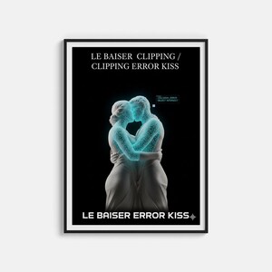 May include: Framed art print featuring a digital rendering of two figures embracing in a kiss, with a glowing blue effect. The artwork is titled "LE BAISER CLIPPING / CLIPPING ERROR KISS" and "LE BAISER ERROR KISS". The background is black.