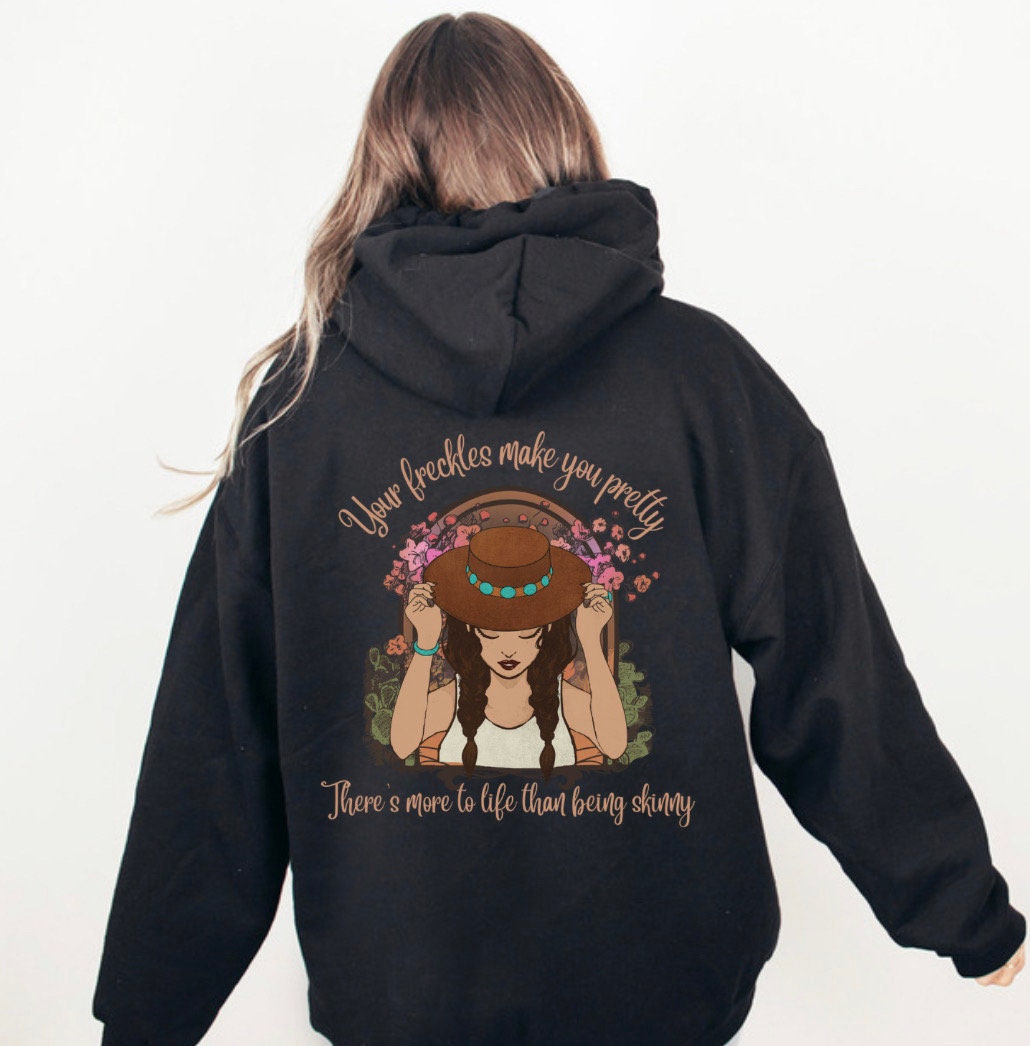 YOUR FRECKLES MAKE You Pretty, There’s More To Life Than Being Skinny Hoodie, Country Music Hoodie, Cowgirl Chic, Boho Cowgirl