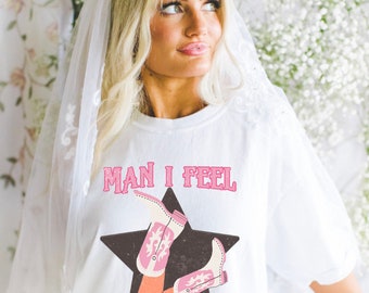 MAN I FEEL Like a Bride Tshirt, Country Music Hen Party Tshirt, Nashville Hen, Cowgirl Hen Party, Last Rodeo