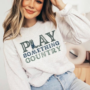 PLAY SOMETHING COUNTRY, Country Music Sweater, Cowboy, Cowgirl, Western Vibes, Nashville Sweater