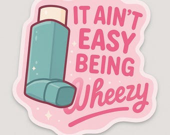 It aint easy being wheezy nebulizer sticker, Funny Healthcare Sticker, Laptop Decal, Water Bottle Sticker, Nurse Gift, Paramedic, RSI, EMT