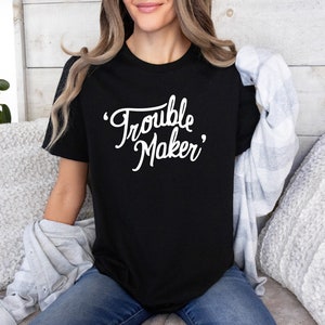 TROUBLE MAKER - Funny T-shirt - Trouble - Women&#39;s T-Shirt - Gift for Her