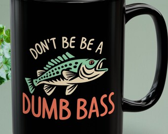 Divertida taza de café de cerámica - 'Don't Be a Dumb Bass' - Disponible en 11oz o 15oz - Apta para microondas y lavavajillas