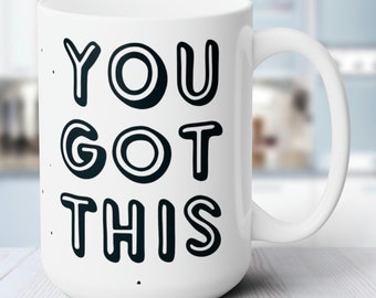 Taza de café inspiradora - Tienes esto - 15 oz, sin plomo ni BPA, apta para lavavajillas - Mango en forma de C