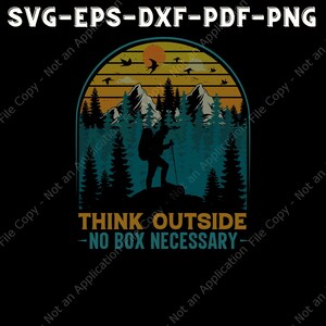 Think Outside, No Box Required SVG File, Hiking Advanture Digital Download, Cut Files For Cricut, Nature Theme SVG