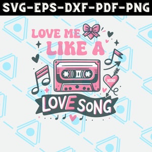Love Me Like a Love Song Xoxo SVG File for Shirt, Instant Digital Download, Cut Files For Cricut, svg, png, dxf, eps, Pdf