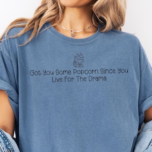 Sarcastic Funny Shirt Comfort Colors, Got You Some Popcorn T-Shirt, Witty Graphic Tee, Humor Gift for Men Women, Unisex Casual Top