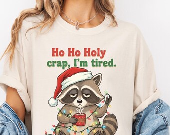 Funny Christmas Tired Shirt, Ho Ho Holy Crap I’m Tired Exhausted Holiday Raccoon, Sarcastic Xmas Gift, Introvert Christmas Shirt for Women