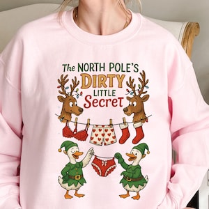 North Pole Dirty Secret Sweatshirt, Funny Christmas Elf Goose ,  Holiday Shirt, Dirty Santa Gift, Reindeer Underwear Shirt, Naughty Xmas