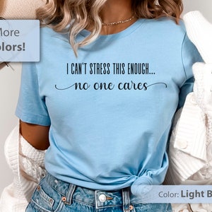 Funny Tshirt, Sarcastic T-Shirt, Witty Shirt, No One Cares T-Shirt, Funny Sayings TShirt, Sassy Shirt, Sassy Women Shirt, Funny Quotes Shirt