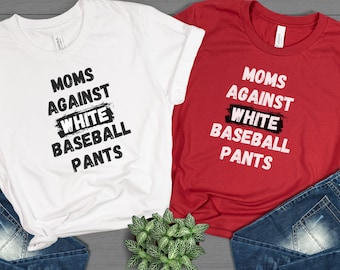 Baseball TShirt, T-Shirt for Baseball Mom, Gift for Mom, Mothers Day Gift, Mama Shirt, Funny Baseball Tee, Moms Against White Baseball Pants