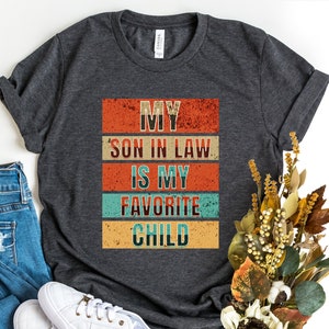 My Son In Law Is My Favorite Child Shirt, Favorite Son In Law Tee, Wedding Gift From In Law Parents, Men&#39;s Wedding Gift Son In Law Shirt