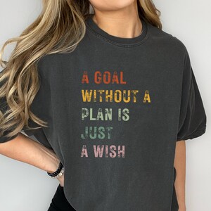 A Goal Without A Plan Is Just A Wish Shirt
