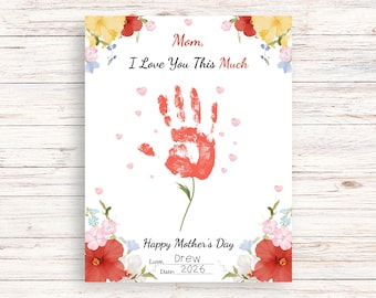 Mothers Day Handprint Art Printable, I Love You This Much Mom Card Instant Download, Kids Handprint Flower Gift for Mom PDF