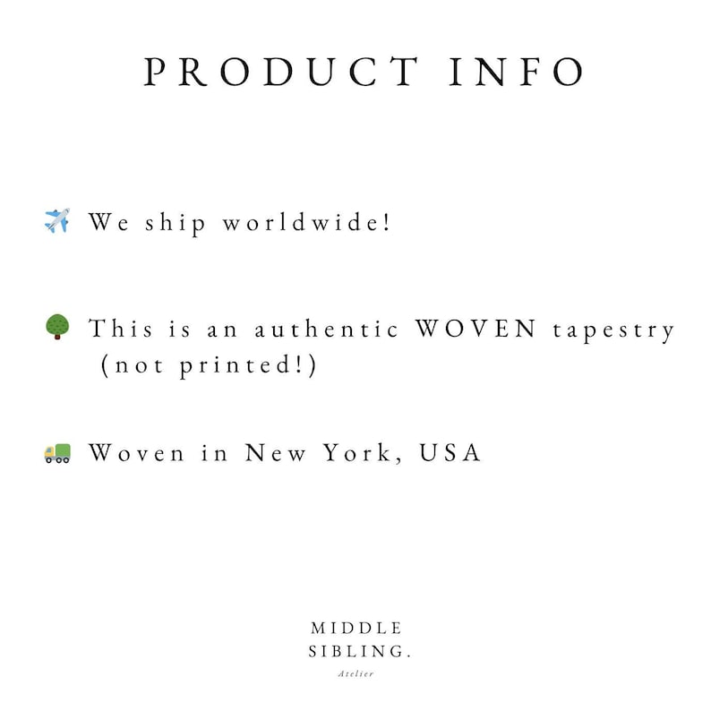 May include: White background with the text "PRODUCT INFO". The text includes "We ship worldwide!", "This is an authentic WOVEN tapestry (not printed!)", and "Woven in New York, USA". The Middle Sibling Atelier logo is at the bottom.