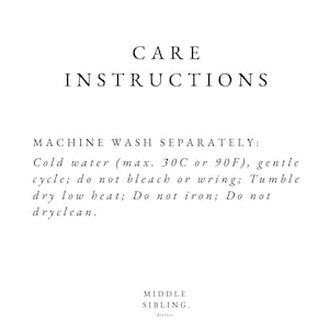 May include: Care instructions for a garment: Machine wash separately in cold water (max. 30C or 90F), gentle cycle, do not bleach or wring, tumble dry on a low heat, do not iron, do not dry clean. The text "MIDDLE SIBLING. Atelier" is at the bottom of the image.