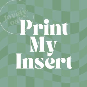 May include: White text on a green and white checkered background reads "Print My Insert". A circle with the text "The Lovely Oak" is in the top left corner.