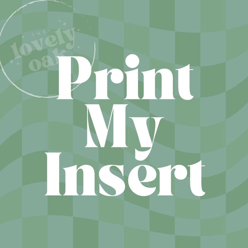 May include: White text on a green and white chequered background reads "Print My Insert". A circle with the text "The Lovely Oak" is in the top left corner.
