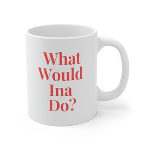 Ina Garten Coffee Mug, What Would Ina Do? Mug