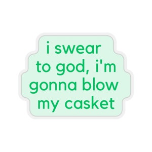 Teresa Giudice Quote Sticker, Gonna Blow My Casket, Funny Sticker, Real Housewives of New Jersey, Bravo Gift