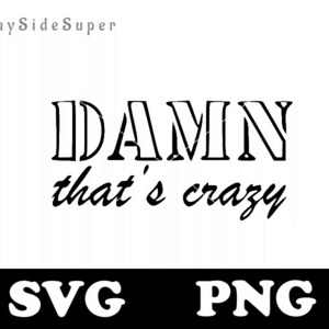 Damn That's Crazy SVG/ PNG - Etsy