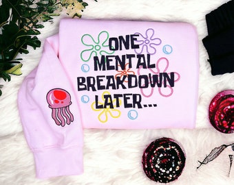 Mental Breakdown Embroidered Sweatshirt  | One Mental Breakdown Later Funny Crewneck | 21st birthday gifts | unique gifts Trendy sweatshirt